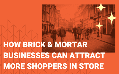 How Brick and Mortar Businesses Can Attract More Shoppers In Store